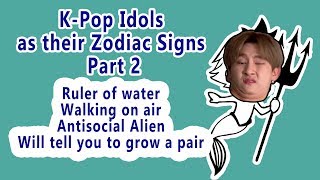 K-Pop Idols as their Zodiac Signs Part 2
