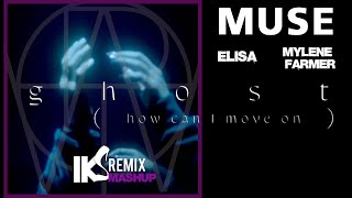 Muse feat MYLENE FARMER & Elisa - Ghosts (How can I move on) (IKS MASHUP REMIX)