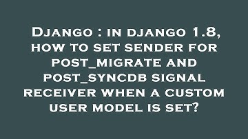 Django : in django 1.8, how to set sender for post_migrate and post_syncdb signal receiver when a cu