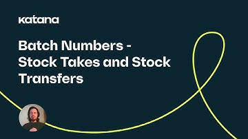 Batch Numbers: Stock Takes and Stock Transfers (Episode 83) | Katana Cloud Inventory