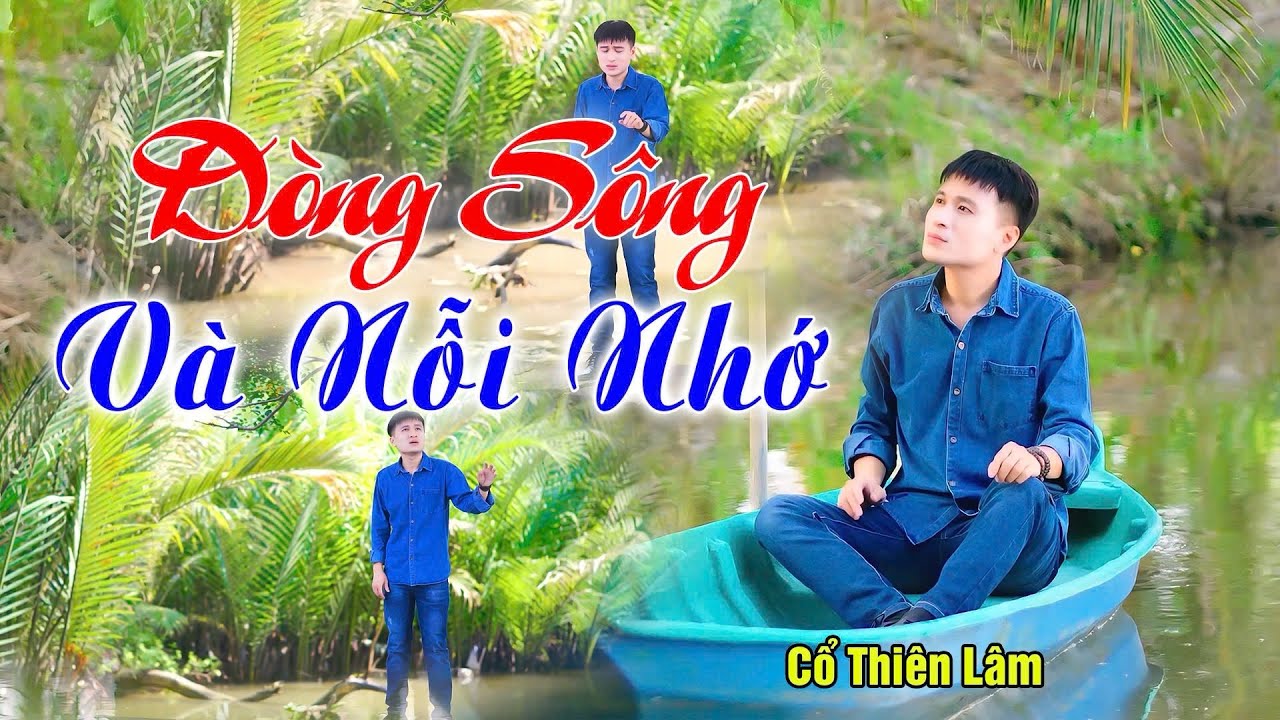 Dòng Sông Và Nỗi Nhớ | Cổ Thiên Lâm | Quê em có một dòng sông mênh mông sóng vỗ đôi bờ