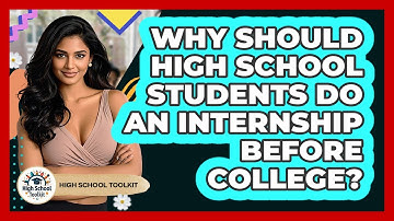 Why Should High School Students Do An Internship Before College? - High School Toolkit