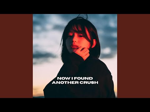 Now I Found Another Crush 