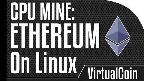How to mine Ethereum - Using linux CPU