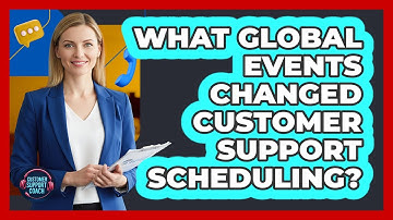 What Global Events Changed Customer Support Scheduling? - Customer Support Coach
