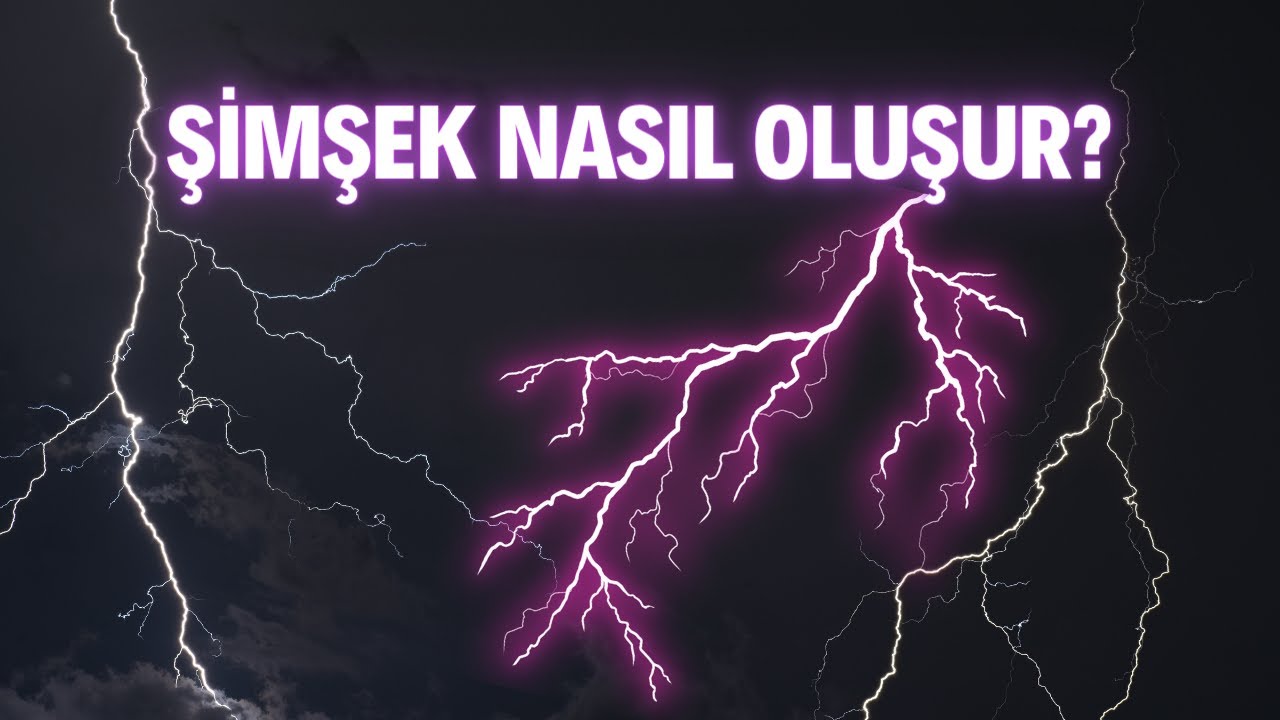 ŞİMŞEK NASIL OLUŞUR? | GÖK GÜRÜLTÜSÜ, YILDIRIM, PARATONER VE DAHA PEK ...