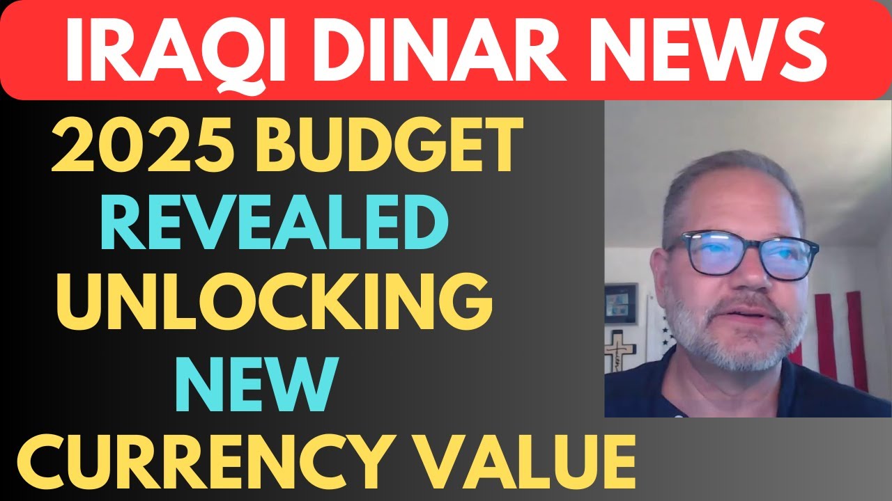 "IRAQ'S 2025 BUDGET REVEALED UNLOCKING NEW CURRENCY VALUE"/iraqi dinar