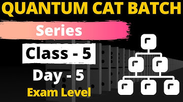 Series Class - 5 | For CAT, GMAT, GRE, NMAT, SNAP, IIFT, XAT | Quantum CAT Batch