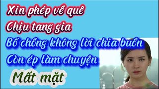 Xin phép về quê chịu tang gia,bố chồng không lời chia buồn còn ép con dâu làm một chuyện mất mặt