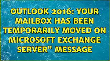 Outlook 2016: Your mailbox has been temporarily moved on Microsoft Exchange server" message