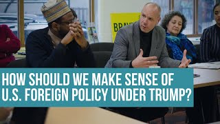 How should we make sense of U.S. foreign policy under Trump?