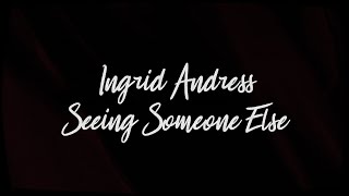 Ingrid Andress - Seeing Someone Else (Lyric Video)