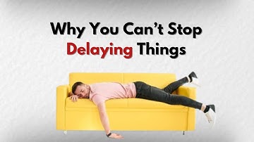 Why We Procrastinate | The Real Science Behind Laziness | Psych Lens