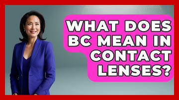 What Does BC Mean In Contact Lenses? - Optometry Knowledge Base