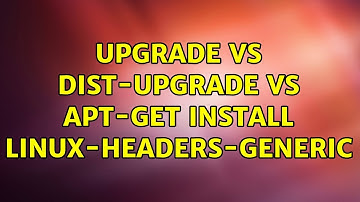Upgrade vs dist-upgrade vs apt-get install linux-headers-generic