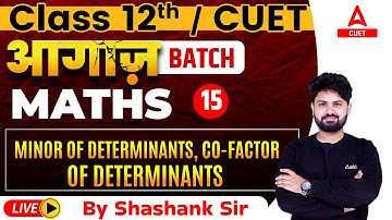 Minor of Determinants, Co-factor of Determinants | Chapter 4 | Maths Class 12th & CUET 2024