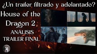 🐲 ANÁLISIS del TRAILER FINAL de House of the Dragon...¿FILTRADO Y ADELANTADO?