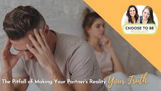 The Pitfall of Making Your Partner's Reality Your Truth