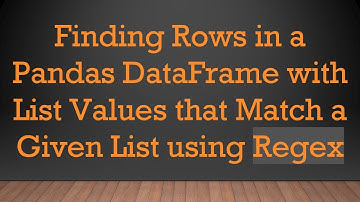 Finding Rows in a Pandas DataFrame with List Values that Match a Given List using Regex