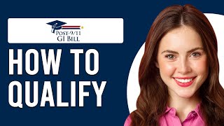 How To Qualify For GI Bill (Who Is Eligible For Post-9/11 GI Bill?)