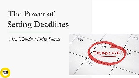 The Power of Setting Deadlines: How Timelines Drive Success