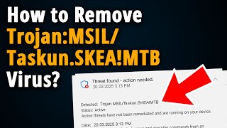 Remove Trojan:MSIL/Taskun.SKEA!MTB Threat!