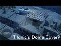 What happened to Titanic's Grand Staircase dome cover?