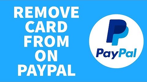 How to Remove My Credit Card From PayPal Account? (2023)