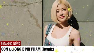 Con đường bình phạm remix  ( tik tok) cực phiêu