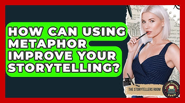 How Can Using Metaphor Improve Your Storytelling? - The Storytellers Room