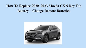 How To Replace 2020–2023 Mazda CX-9 Key Fob Battery – Change Remote Batteries