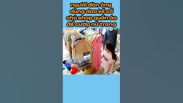 chủ shop quần áo bị người đàn ông kề dao vào cổ cướp nữ trang #tintuc #tinmoi #tinnong #tin4phut