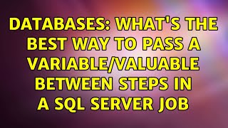 Databases: What's the best way to pass a variable/valuable between steps in a SQL Server job