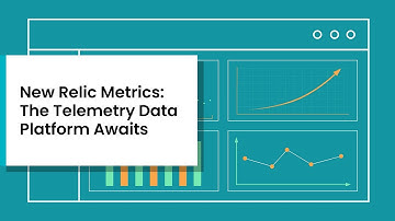 New Relic Metrics: The Telemetry Data Platform Awaits