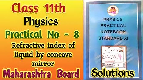 Class 11th Physics Practical No 8 : Refractive index of liquid by concave mirror | Solutions