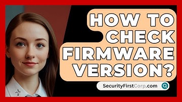 How To Check Firmware Version? - SecurityFirstCorp.com