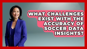 What Challenges Exist With the Accuracy of Soccer Data Insights? - Soccer Stats Vault