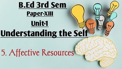 Affective Resources, understanding the Self ,B ed 3rd sem explained by Namita