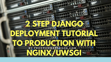 Django Web Deployment Tutorial Production Setup 2017 in 2 Steps With Nginx and Uwsgi