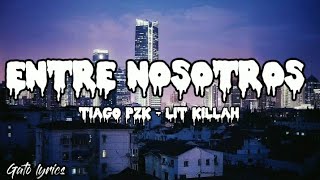 Tiago PZK, LIT killah Entre Nosotros (Letra/lyrics)