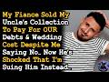 Fiancé Sold My Uncle's Collection To Pay For OUR Debts & Wedding Cost, He Shocked I'm Suing Him AITA