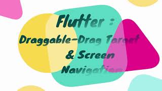 Flutter - Draggable, Dragtarget & Screen Navigation