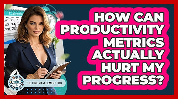 How Can Productivity Metrics Actually Hurt My Progress? - The Time Management Pro