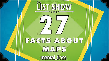 27 Facts About Maps - mental_floss on YouTube - List Show (317) | Mental Floss