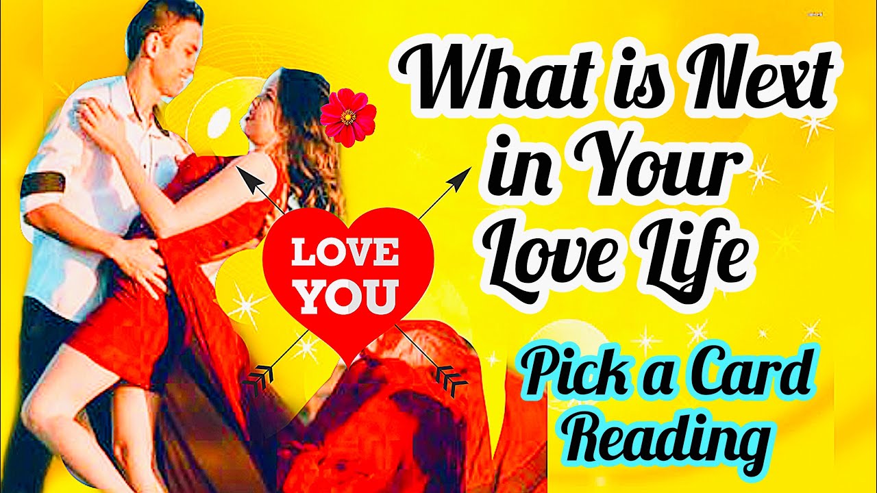 Pick a Card- What is Next in Your Love Life- WEEKLY -TIMELESS- ALL ...
