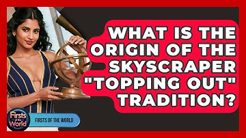 What Is The Origin Of The Skyscraper "topping Out" Tradition? - Firsts of the World