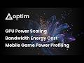 Mobile Game Power Optimization: GPU, CPU, Bandwidth &amp; Screen Energy Breakdown