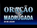 ORAÇÃO DA MADRUGADA SEXTA-FEIRA 29 DE JULHO 2022