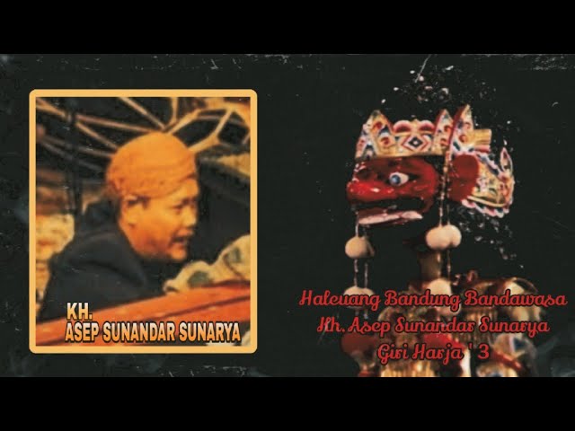 Haleuang Bandung Bandawasa-Kh.Asep Sunandar Sunarya. Giri Harja3 Audio Live 2001 class=