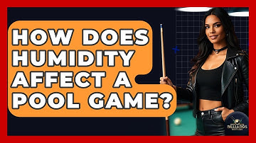 How Does Humidity Affect A Pool Game? - Billiards Hustlers